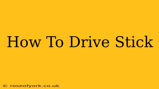 How To Drive Stick