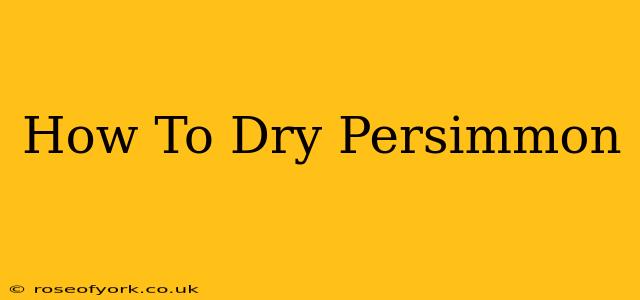 How To Dry Persimmon