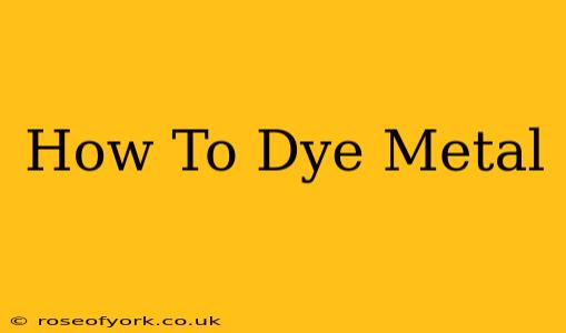 How To Dye Metal