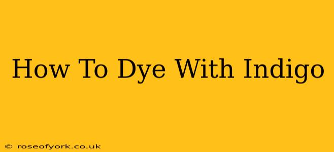 How To Dye With Indigo