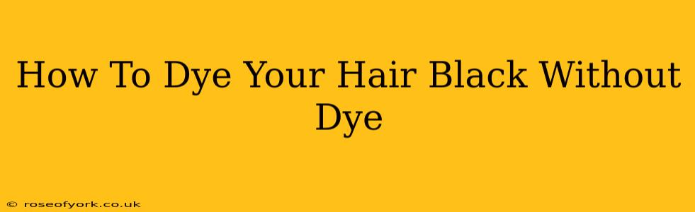 How To Dye Your Hair Black Without Dye