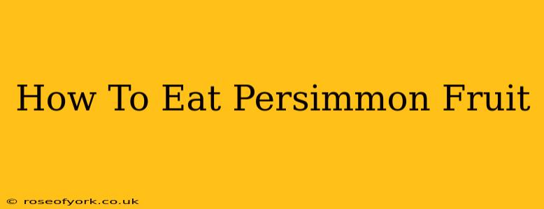 How To Eat Persimmon Fruit