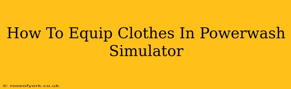 How To Equip Clothes In Powerwash Simulator