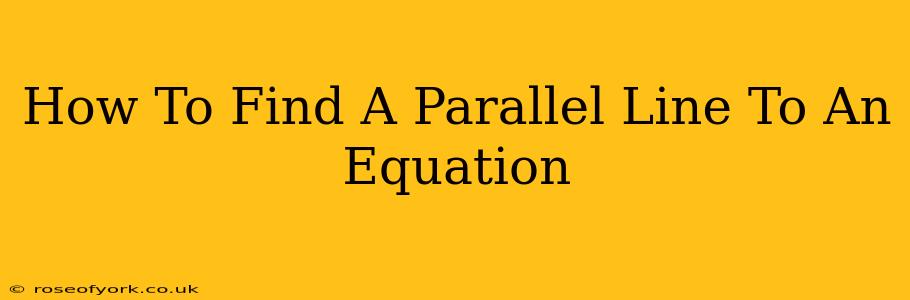 How To Find A Parallel Line To An Equation