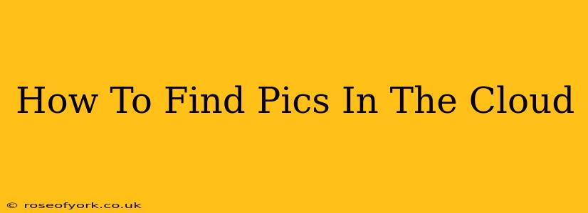 How To Find Pics In The Cloud