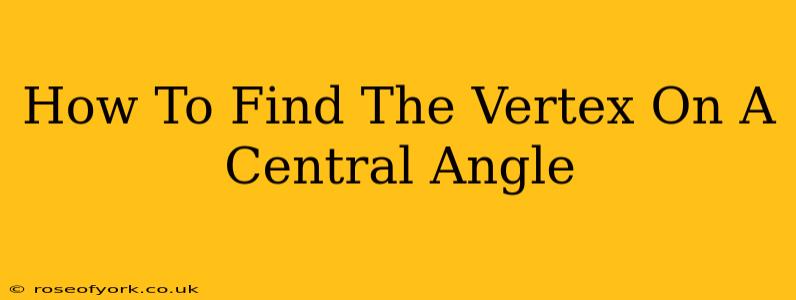 How To Find The Vertex On A Central Angle