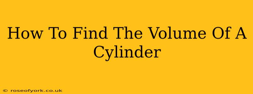 How To Find The Volume Of A Cylinder