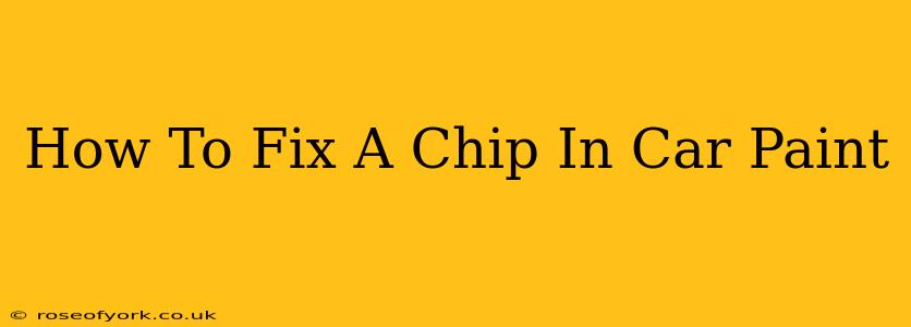 How To Fix A Chip In Car Paint