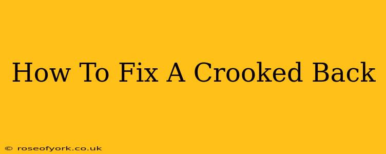 How To Fix A Crooked Back