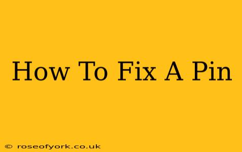 How To Fix A Pin