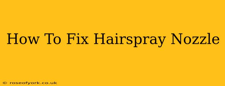 How To Fix Hairspray Nozzle