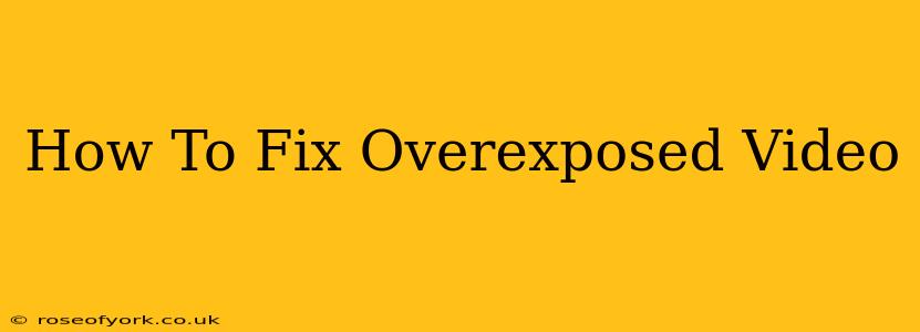 How To Fix Overexposed Video