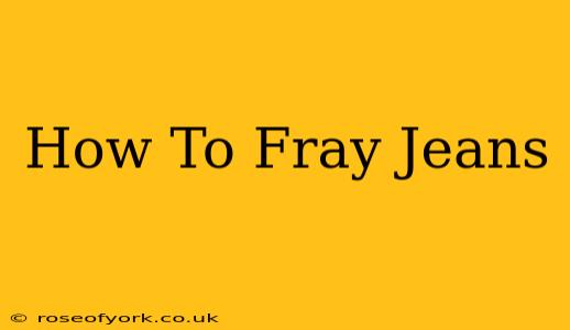 How To Fray Jeans