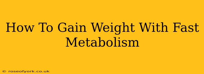 How To Gain Weight With Fast Metabolism