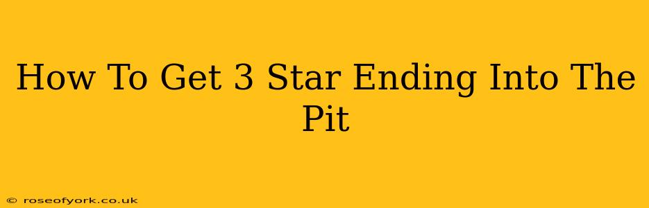 How To Get 3 Star Ending Into The Pit