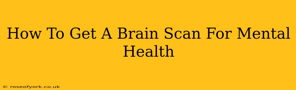 How To Get A Brain Scan For Mental Health