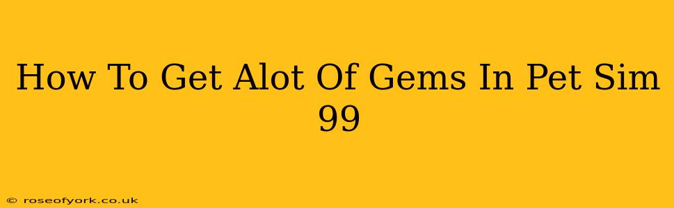 How To Get Alot Of Gems In Pet Sim 99