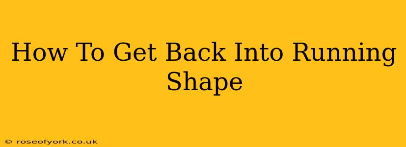 How To Get Back Into Running Shape