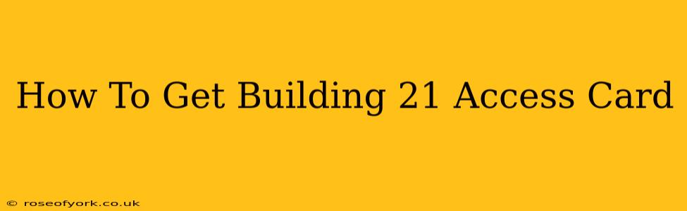 How To Get Building 21 Access Card