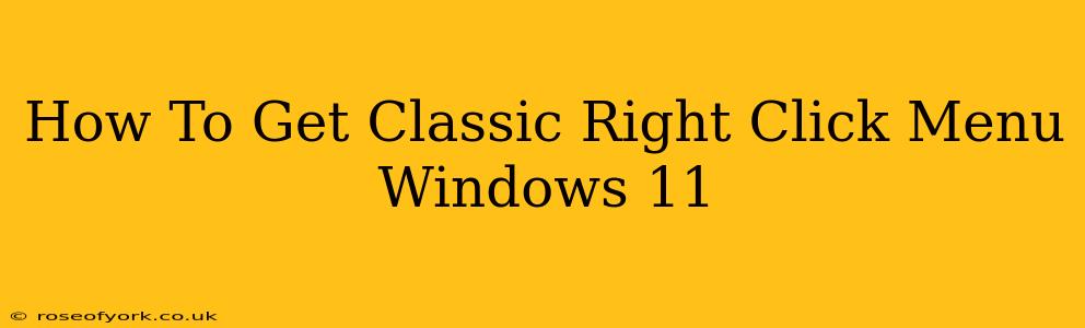 How To Get Classic Right Click Menu Windows 11