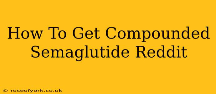 How To Get Compounded Semaglutide Reddit