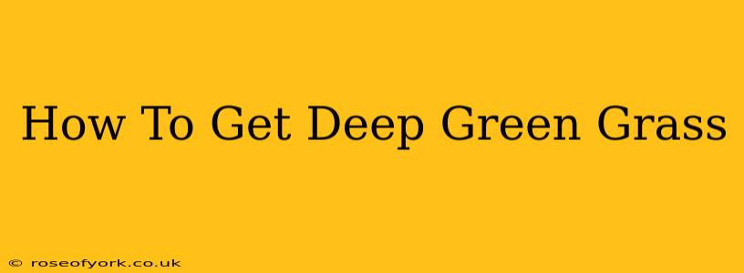 How To Get Deep Green Grass