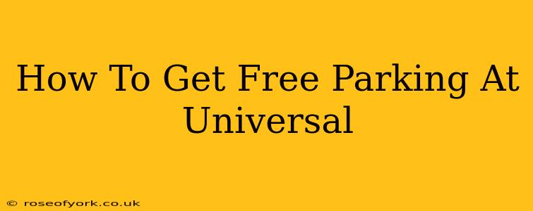 How To Get Free Parking At Universal