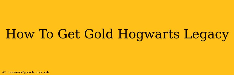 How To Get Gold Hogwarts Legacy