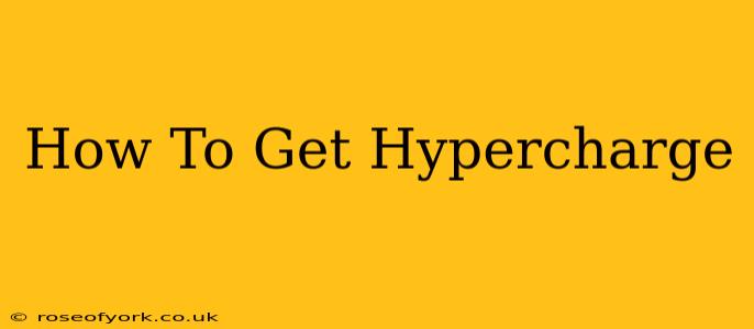 How To Get Hypercharge