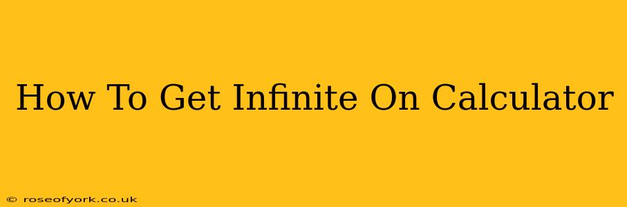 How To Get Infinite On Calculator