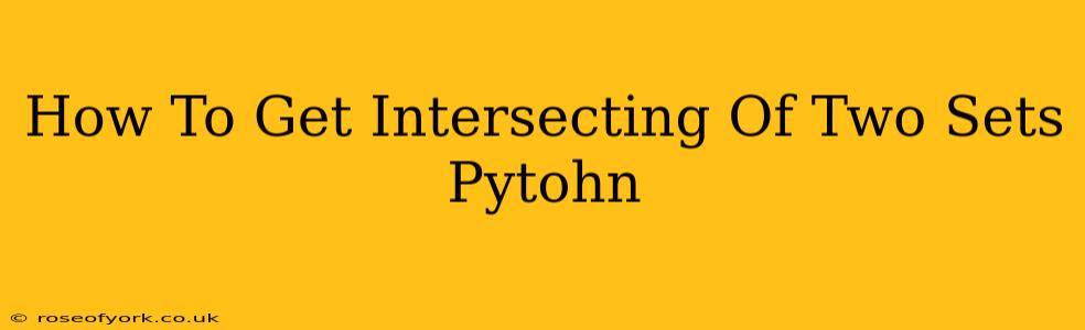 How To Get Intersecting Of Two Sets Pytohn