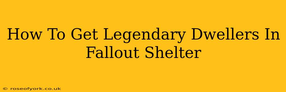 How To Get Legendary Dwellers In Fallout Shelter