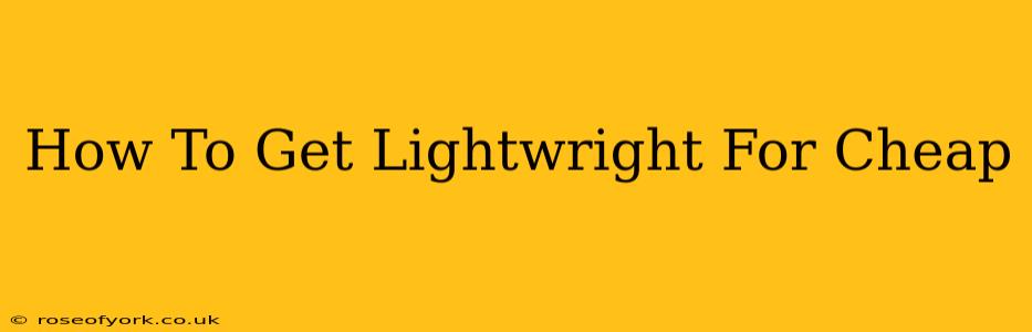 How To Get Lightwright For Cheap