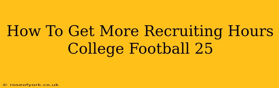 How To Get More Recruiting Hours College Football 25