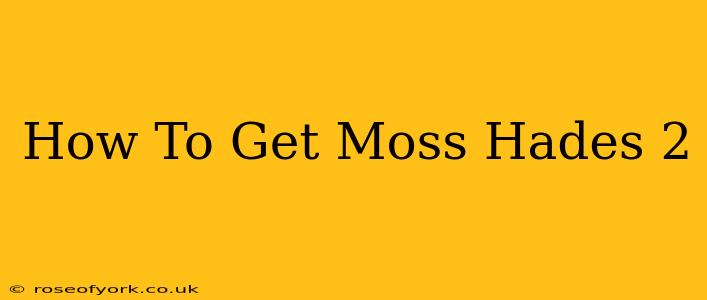 How To Get Moss Hades 2