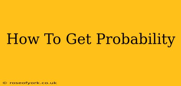 How To Get Probability