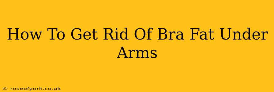 How To Get Rid Of Bra Fat Under Arms