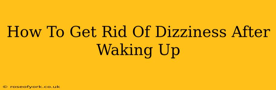 How To Get Rid Of Dizziness After Waking Up