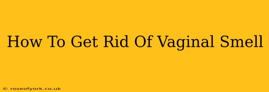 How To Get Rid Of Vaginal Smell