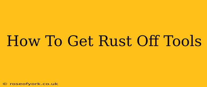 How To Get Rust Off Tools