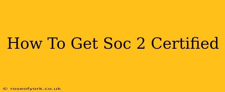 How To Get Soc 2 Certified