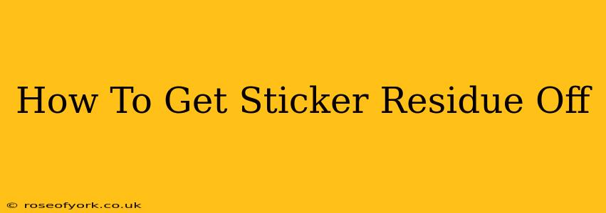 How To Get Sticker Residue Off