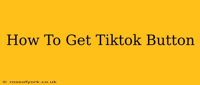 How To Get Tiktok Button