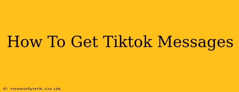 How To Get Tiktok Messages