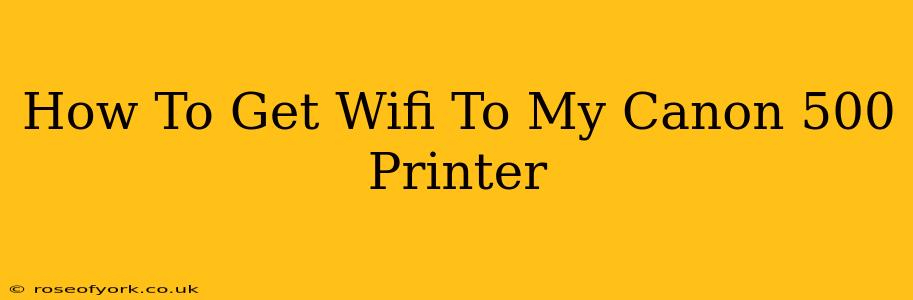 How To Get Wifi To My Canon 500 Printer