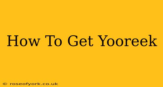 How To Get Yooreek