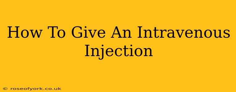 How To Give An Intravenous Injection