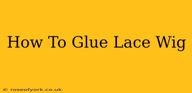 How To Glue Lace Wig