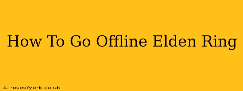 How To Go Offline Elden Ring