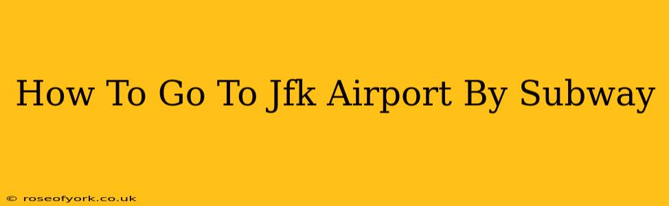 How To Go To Jfk Airport By Subway